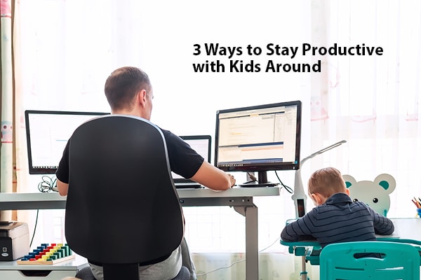 3 Ways to Stay Productive with Kids Around (1) 3 Ways to Stay Productive with Kids Around | LMS Solutions